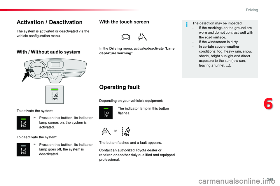 TOYOTA PROACE 2016 Owners Manual 249
With / Without audio system
Activation / Deactivation
F Press on this buttton, its indicator lamp comes on, the system is activated.
F Press on this buttton, its indicator lamp goes off, the syste TOYOTA PROACE 2016 Owners Manual 249
With / Without audio system
Activation / Deactivation
F Press on this buttton, its indicator lamp comes on, the system is activated.
F Press on this buttton, its indicator lamp goes off, the syste