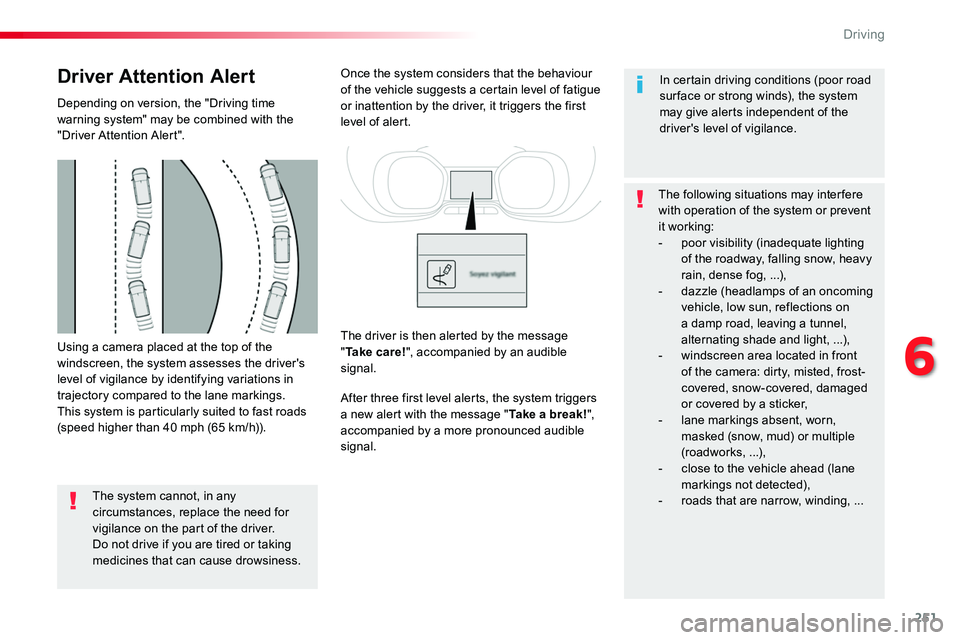 TOYOTA PROACE 2016 Owners Manual 251
Using a camera placed at the top of the windscreen, the system assesses the driver's level of vigilance by identifying variations in trajectory compared to the lane markings.This system is par TOYOTA PROACE 2016 Owners Manual 251
Using a camera placed at the top of the windscreen, the system assesses the driver's level of vigilance by identifying variations in trajectory compared to the lane markings.This system is par