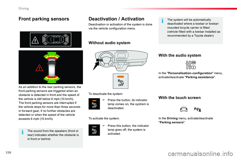 TOYOTA PROACE 2016 Owners Manual 256
Front parking sensors
As an addition to the rear parking sensors, the front parking sensors are triggered when an obstacle is detected in front and the speed of the vehicle is still below 6 mph (1 TOYOTA PROACE 2016 Owners Manual 256
Front parking sensors
As an addition to the rear parking sensors, the front parking sensors are triggered when an obstacle is detected in front and the speed of the vehicle is still below 6 mph (1