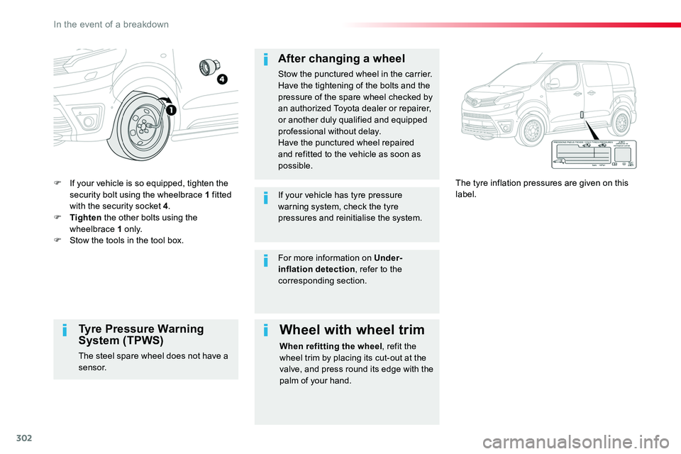 TOYOTA PROACE 2016 Owners Manual 302
F If your vehicle is so equipped, tighten the security bolt using the wheelbrace 1 fitted with the security socket 4.F Tighten the other bolts using the wheelbrace 1 o n l y.F Stow the tools in th TOYOTA PROACE 2016 Owners Manual 302
F If your vehicle is so equipped, tighten the security bolt using the wheelbrace 1 fitted with the security socket 4.F Tighten the other bolts using the wheelbrace 1 o n l y.F Stow the tools in th