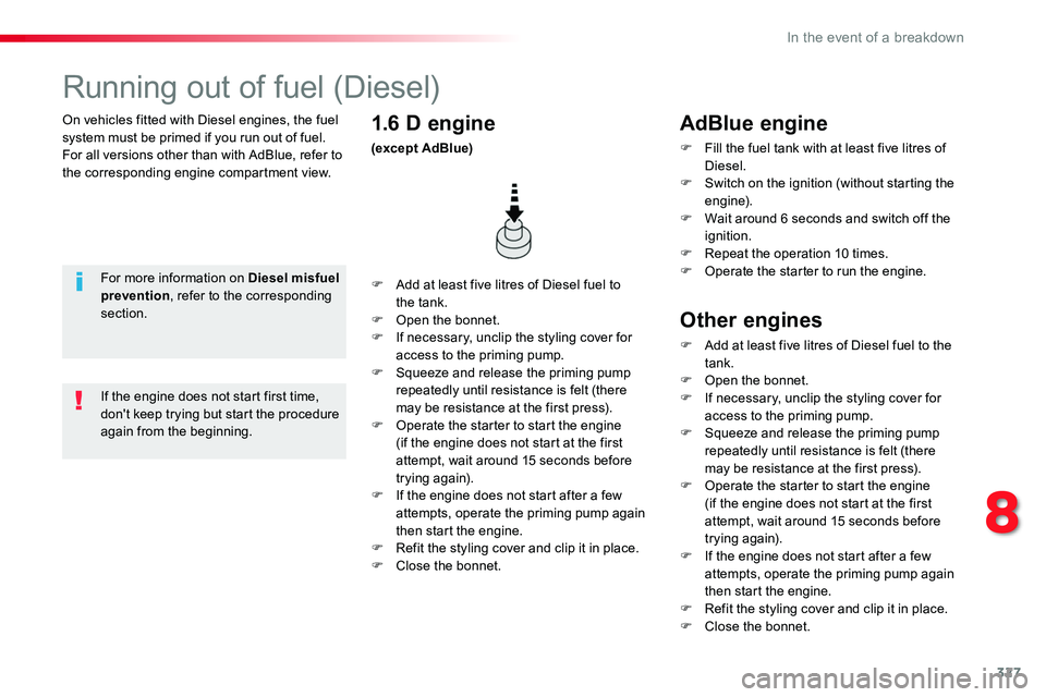 TOYOTA PROACE 2017 Owners Manual 327
On vehicles fitted with Diesel engines, the fuel system must be primed if you run out of fuel.For all versions other than with AdBlue, refer to the corresponding engine compartment view.
Running o TOYOTA PROACE 2017 Owners Manual 327
On vehicles fitted with Diesel engines, the fuel system must be primed if you run out of fuel.For all versions other than with AdBlue, refer to the corresponding engine compartment view.
Running o