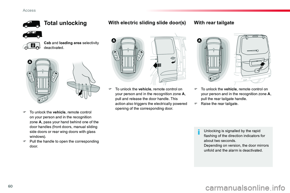 TOYOTA PROACE 2017 Workshop Manual 60
Cab and loading area selectivity deactivated.
Unlocking is signalled by the rapid flashing of the direction indicators for about two seconds.Depending on version, the door mirrors unfold and the al TOYOTA PROACE 2017 Workshop Manual 60
Cab and loading area selectivity deactivated.
Unlocking is signalled by the rapid flashing of the direction indicators for about two seconds.Depending on version, the door mirrors unfold and the al
