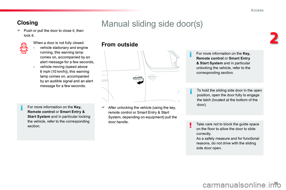 TOYOTA PROACE 2016 Manual PDF 75
Closing
F Push or pull the door to close it, then lock  it.
For more information on the Key, Remote control or Smar t Entr y & Start System and in particular locking the vehicle, refer to the corre