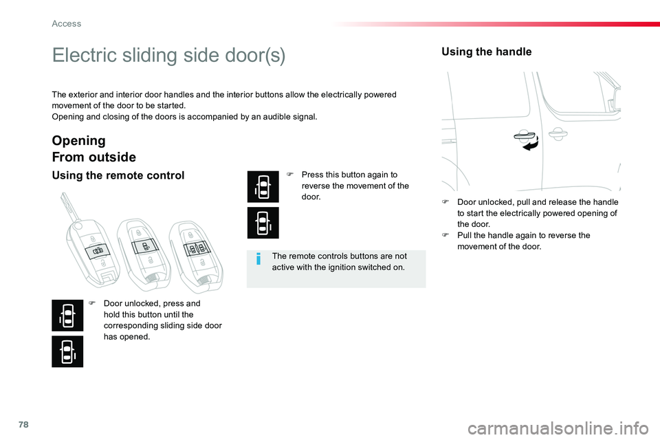 TOYOTA PROACE 2016 Manual PDF 78
Electric sliding side door(s)
The exterior and interior door handles and the interior buttons allow the electrically powered movement of the door to be started.Opening and closing of the doors is a