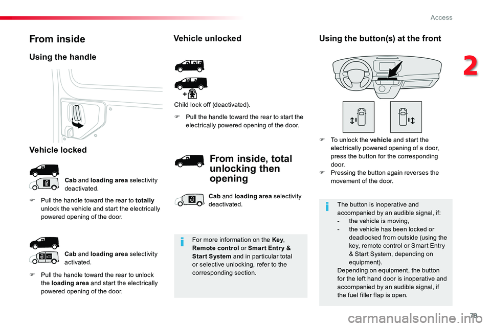 TOYOTA PROACE 2016 Manual PDF 79
F Pull the handle toward the rear to unlock the loading area and start the electrically powered opening of the door.
F Pull the handle toward the rear to start the electrically powered opening of t