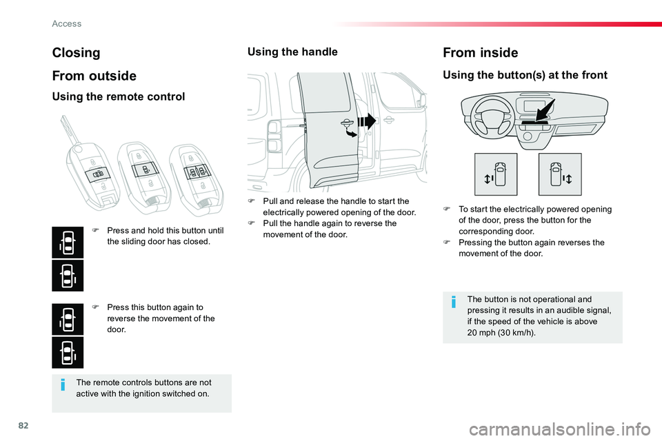 TOYOTA PROACE 2016 Manual Online 82
The remote controls buttons are not active with the ignition switched on.
Closing
From outside
F To start the electrically powered opening of the door, press the button for the corresponding door.F TOYOTA PROACE 2016 Manual Online 82
The remote controls buttons are not active with the ignition switched on.
Closing
From outside
F To start the electrically powered opening of the door, press the button for the corresponding door.F