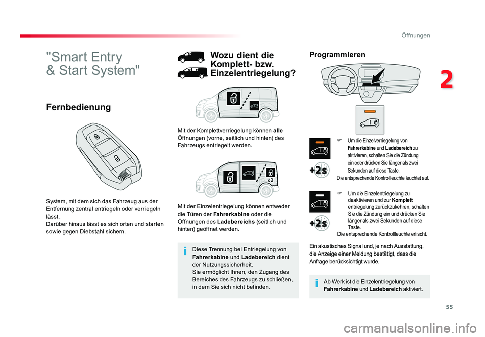 TOYOTA PROACE 2017  Betriebsanleitungen (in German) 55
2
Öffnungen
Jumpy _de_Chap02_ouvertures_ed01-2016
"Smart Entry  
& Start System"
System, mit dem sich das Fahrzeug aus der 
Entfernung zentral entriegeln oder verriegeln 
lässt.
Darüber 