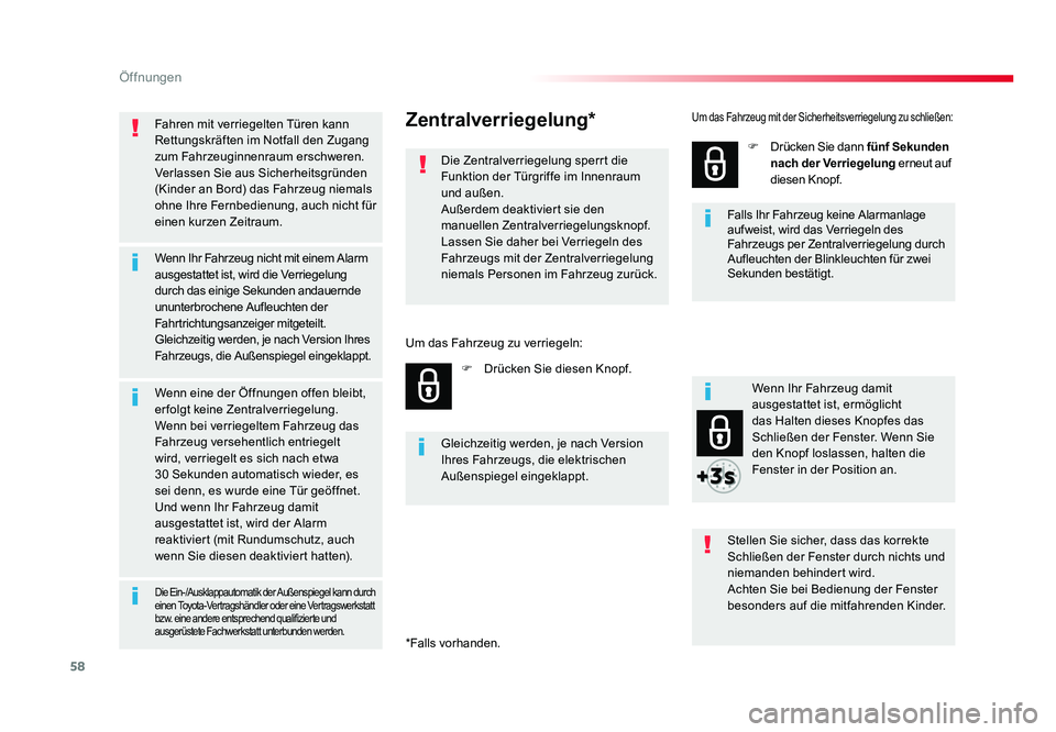 TOYOTA PROACE 2017  Betriebsanleitungen (in German) 58
Öffnungen
Jumpy _de_Chap02_ouvertures_ed01-2016
Fahren mit verriegelten Türen kann 
Rettungskräften im Notfall den Zugang 
zum Fahrzeuginnenraum erschweren.
Verlassen Sie aus Sicherheitsgründen