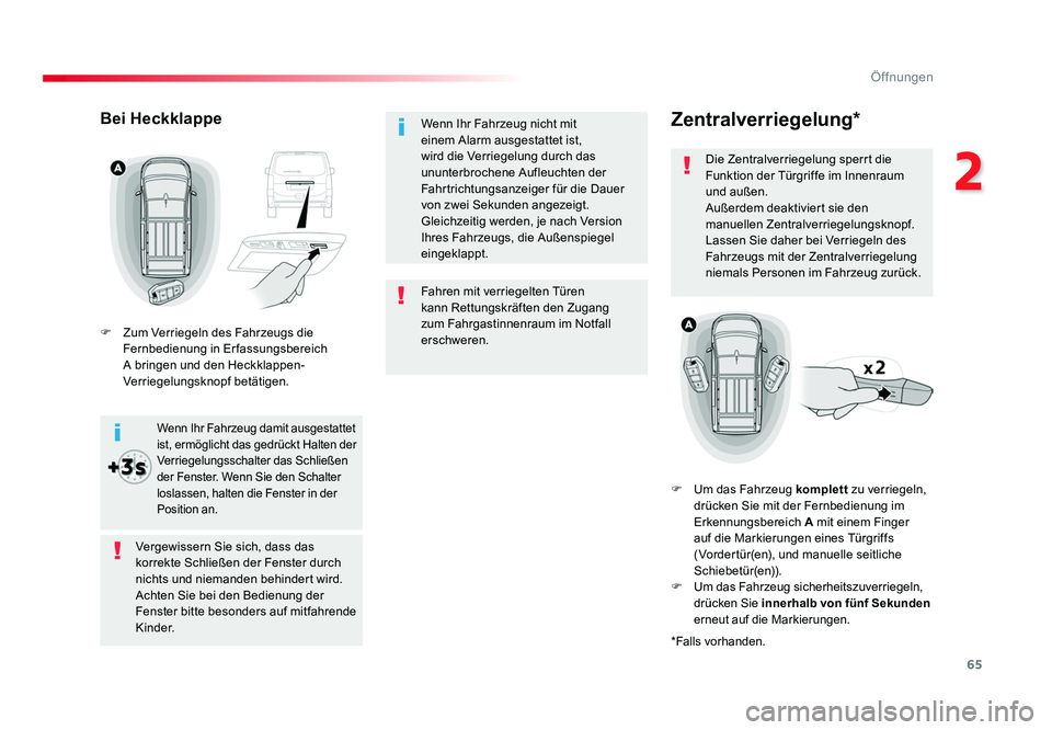 TOYOTA PROACE 2017  Betriebsanleitungen (in German) 65
2
Öffnungen
Jumpy _de_Chap02_ouvertures_ed01-2016
Fahren mit verriegelten Türen 
kann Rettungskräften den Zugang 
zum Fahrgastinnenraum im Notfall 
erschweren. Wenn Ihr Fahrzeug nicht mit 
einem