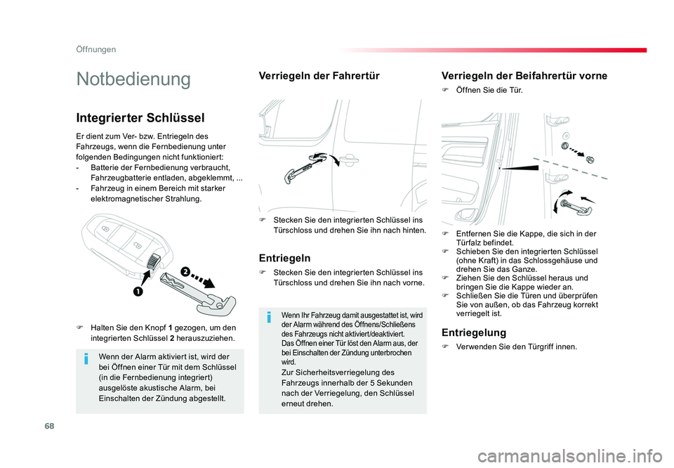TOYOTA PROACE 2017  Betriebsanleitungen (in German) 68
Öffnungen
Jumpy _de_Chap02_ouvertures_ed01-2016
Notbedienung
Wenn der Alarm aktiviert ist, wird der 
bei Öffnen einer Tür mit dem Schlüssel 
(in die Fernbedienung integriert) 
ausgelöste akust