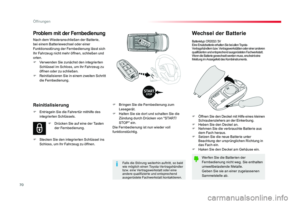 TOYOTA PROACE 2017  Betriebsanleitungen (in German) 70
Öffnungen
Jumpy _de_Chap02_ouvertures_ed01-2016
Wechsel der Batterie
Batterietyp: CR2032 / 3V
Eine Ersatzbatterie erhalten Sie bei allen Toyota-
Vertragshändlern bzw. Vertragswerkstätten oder ei