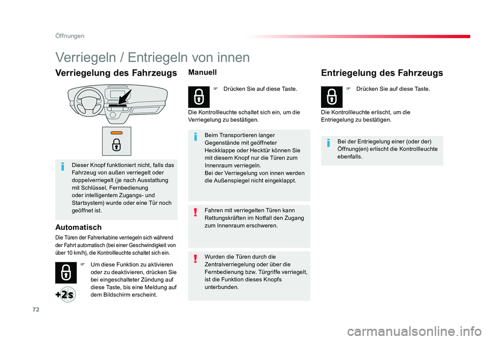 TOYOTA PROACE 2017  Betriebsanleitungen (in German) 72
Öffnungen
Jumpy _de_Chap02_ouvertures_ed01-2016
Verriegelung des Fahrzeugs
Dieser Knopf funktioniert nicht, falls das 
Fahrzeug von außen verriegelt oder 
doppelverriegelt ( je nach Ausstattung 
