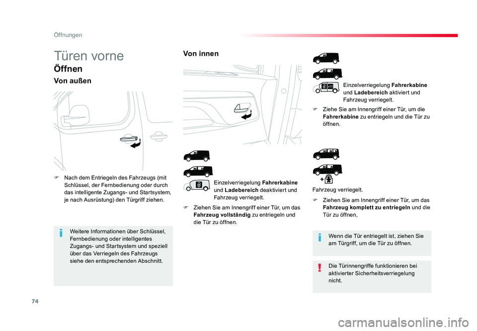 TOYOTA PROACE 2017  Betriebsanleitungen (in German) 74
Öffnungen
Jumpy _de_Chap02_ouvertures_ed01-2016
Türen vorne
Öffnen
Von außen
F  Ziehen Sie am Innengriff einer Tür, um das Fahrzeug vollständig  zu entriegeln und 
die Tür zu öffnen. F  Zie