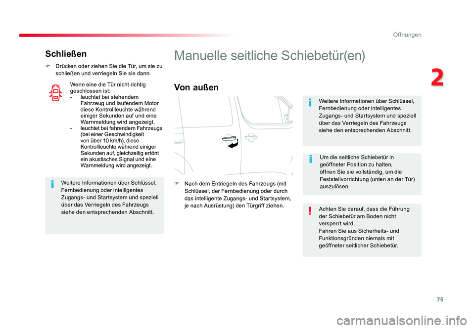 TOYOTA PROACE 2017  Betriebsanleitungen (in German) 75
2
Öffnungen
Jumpy _de_Chap02_ouvertures_ed01-2016
Schließen
F  Drücken oder ziehen Sie die Tür, um sie zu schließen und verriegeln Sie sie dann.
Weitere Informationen über Schlüssel, 
Fernbe