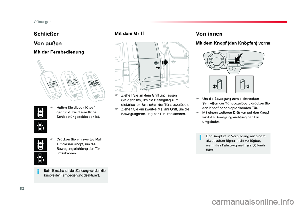 TOYOTA PROACE 2017  Betriebsanleitungen (in German) 82
Öffnungen
Jumpy _de_Chap02_ouvertures_ed01-2016
Beim Einschalten der Zündung werden die 
Knöpfe der Fernbedienung deaktiviert.
Schließen
Von außen
F  Um die Bewegung zum elektrischen Schließe