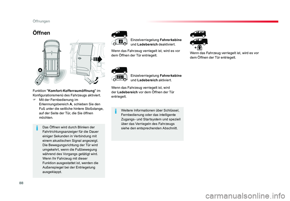 TOYOTA PROACE 2017  Betriebsanleitungen (in German) 88
Öffnungen
Jumpy _de_Chap02_ouvertures_ed01-2016
Weitere Informationen über Schlüssel, 
Fernbedienung oder das intelligente 
Zugangs- und Startsystem und speziell 
über das Verriegeln des Fahrze