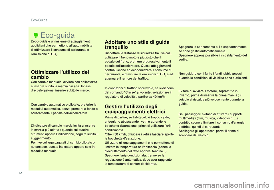 TOYOTA PROACE 2016  Manuale duso (in Italian) 12
Eco- Guida
Jumpy _it_Chap00c_eco-conduite_ed01-2016
L'eco-guida è un insieme di atteggiamenti 
quotidiani che permettono all'automobilista 
di ottimizzare il consumo di carburante e 
l'