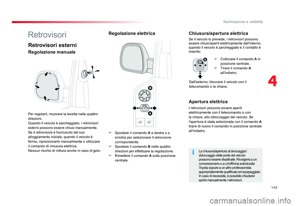 TOYOTA PROACE 2016 Manuale duso (in Italian) 143
4
Illuminazione e visibilità
Jumpy _it_Chap04_eclairage-et-visibilite_ed01-2016
F Spostare il comando A a destra o a
sinistra per selezionare il retrovisore
corrispondente.
F Spostare il com TOYOTA PROACE 2016 Manuale duso (in Italian) 143
4
Illuminazione e visibilità
Jumpy _it_Chap04_eclairage-et-visibilite_ed01-2016
F Spostare il comando A a destra o a
sinistra per selezionare il retrovisore
corrispondente.
F Spostare il com