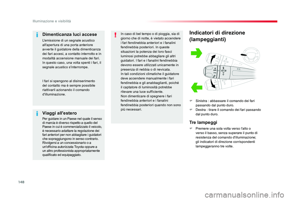 TOYOTA PROACE 2016 Manuale duso (in Italian) 148
Illuminazione e visibilità
Jumpy _it_Chap04_eclairage-et-visibilite_ed01-2016
Indicatori di direzione
(lampeggianti)
F Sinistra : abbassare il comando dei fari
passando dal punto duro.
F Destr TOYOTA PROACE 2016 Manuale duso (in Italian) 148
Illuminazione e visibilità
Jumpy _it_Chap04_eclairage-et-visibilite_ed01-2016
Indicatori di direzione
(lampeggianti)
F Sinistra : abbassare il comando dei fari
passando dal punto duro.
F Destr