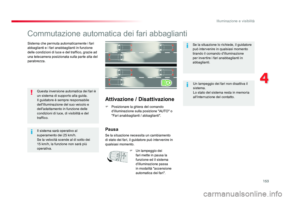 TOYOTA PROACE 2016 Manuale duso (in Italian) 153
4
Illuminazione e visibilità
Jumpy _it_Chap04_eclairage-et-visibilite_ed01-2016
Commutazione automatica dei fari abbaglianti
Sistema che permuta automaticamente i fari
abbaglianti e i fari anabb TOYOTA PROACE 2016 Manuale duso (in Italian) 153
4
Illuminazione e visibilità
Jumpy _it_Chap04_eclairage-et-visibilite_ed01-2016
Commutazione automatica dei fari abbaglianti
Sistema che permuta automaticamente i fari
abbaglianti e i fari anabb