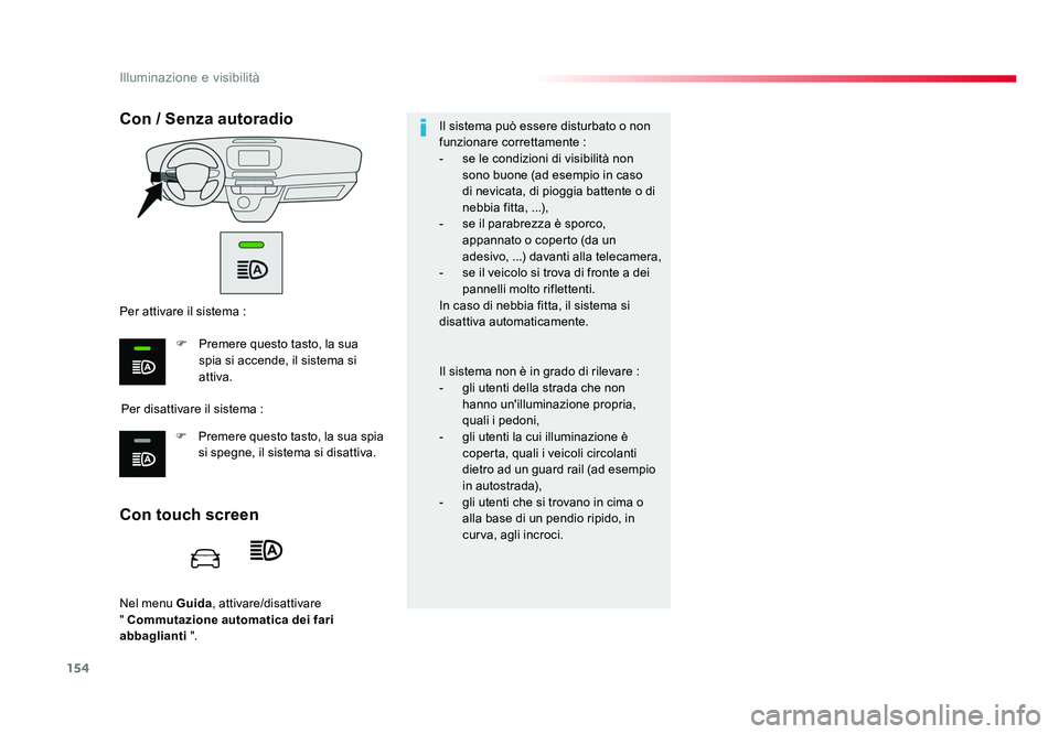 TOYOTA PROACE 2016 Manuale duso (in Italian) 154
Illuminazione e visibilità
Jumpy _it_Chap04_eclairage-et-visibilite_ed01-2016
Nel menu Guida, attivare/disattivare
" Commutazione automatica dei fari
abbaglianti ".
Con touch screen TOYOTA PROACE 2016 Manuale duso (in Italian) 154
Illuminazione e visibilità
Jumpy _it_Chap04_eclairage-et-visibilite_ed01-2016
Nel menu Guida, attivare/disattivare
" Commutazione automatica dei fari
abbaglianti ".
Con touch screen