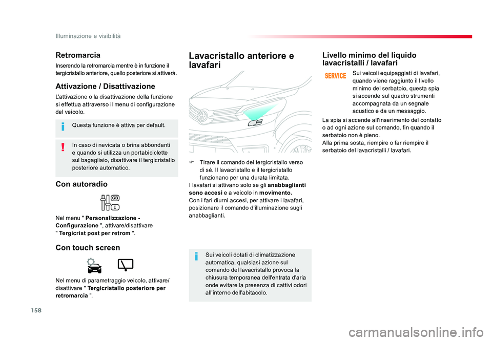 TOYOTA PROACE 2016 Manuale duso (in Italian) 158
Illuminazione e visibilità
Jumpy _it_Chap04_eclairage-et-visibilite_ed01-2016
In caso di nevicata o brina abbondanti
e quando si utilizza un portabiciclette
sul bagagliaio, disattivare il tergi TOYOTA PROACE 2016 Manuale duso (in Italian) 158
Illuminazione e visibilità
Jumpy _it_Chap04_eclairage-et-visibilite_ed01-2016
In caso di nevicata o brina abbondanti
e quando si utilizza un portabiciclette
sul bagagliaio, disattivare il tergi