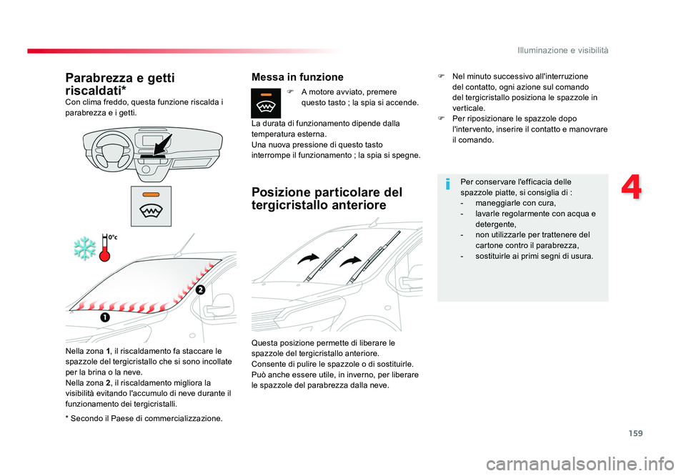 TOYOTA PROACE 2016 Manuale duso (in Italian) 159
4
Illuminazione e visibilità
Jumpy _it_Chap04_eclairage-et-visibilite_ed01-2016
* Secondo il Paese di commercializzazione.
Parabrezza e getti
riscaldati*
Con clima freddo, questa funzione riscal TOYOTA PROACE 2016 Manuale duso (in Italian) 159
4
Illuminazione e visibilità
Jumpy _it_Chap04_eclairage-et-visibilite_ed01-2016
* Secondo il Paese di commercializzazione.
Parabrezza e getti
riscaldati*
Con clima freddo, questa funzione riscal
