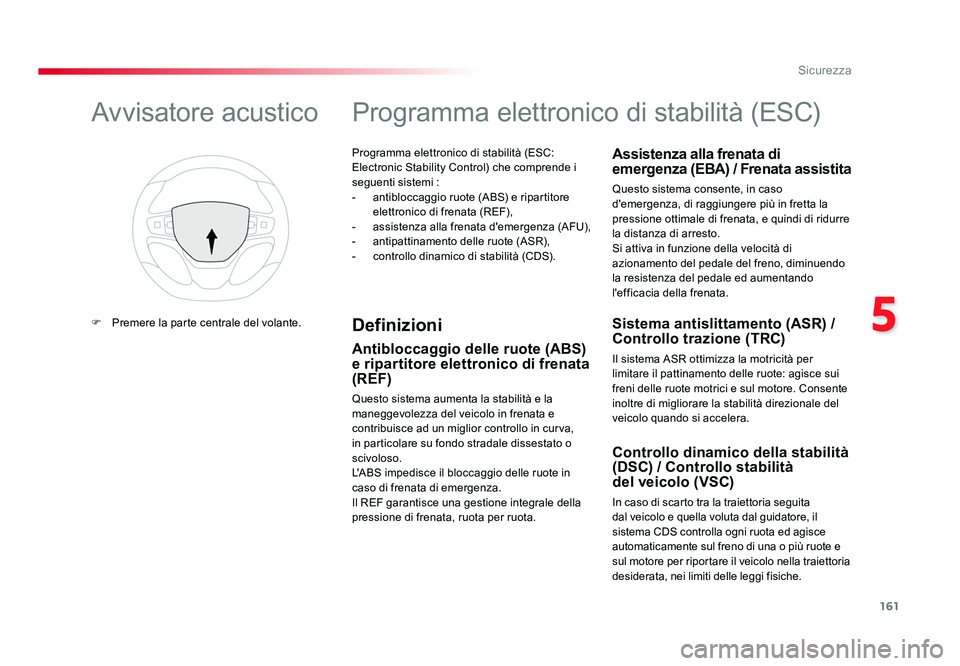 TOYOTA PROACE 2016 Manuale duso (in Italian) 161
5
Sicurezza
Jumpy _it_Chap05_securite_ed01-2016
Programma elettronico di stabilità (ESC:
Electronic Stability Control) che comprende i
seguenti sistemi :
- antibloccaggio ruote (ABS) e ripartit TOYOTA PROACE 2016 Manuale duso (in Italian) 161
5
Sicurezza
Jumpy _it_Chap05_securite_ed01-2016
Programma elettronico di stabilità (ESC:
Electronic Stability Control) che comprende i
seguenti sistemi :
- antibloccaggio ruote (ABS) e ripartit