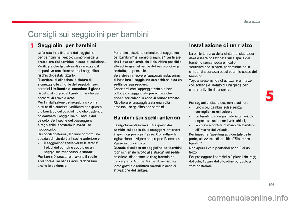 TOYOTA PROACE 2016 Manuale duso (in Italian) 193
5
Sicurezza
Jumpy _it_Chap05_securite_ed01-2016
Seggiolini per bambiniInstallazione di un rialzo
Consigli sui seggiolini per bambini
La regolamentazione sul trasporto dei
bambini sul sedile del p TOYOTA PROACE 2016 Manuale duso (in Italian) 193
5
Sicurezza
Jumpy _it_Chap05_securite_ed01-2016
Seggiolini per bambiniInstallazione di un rialzo
Consigli sui seggiolini per bambini
La regolamentazione sul trasporto dei
bambini sul sedile del p