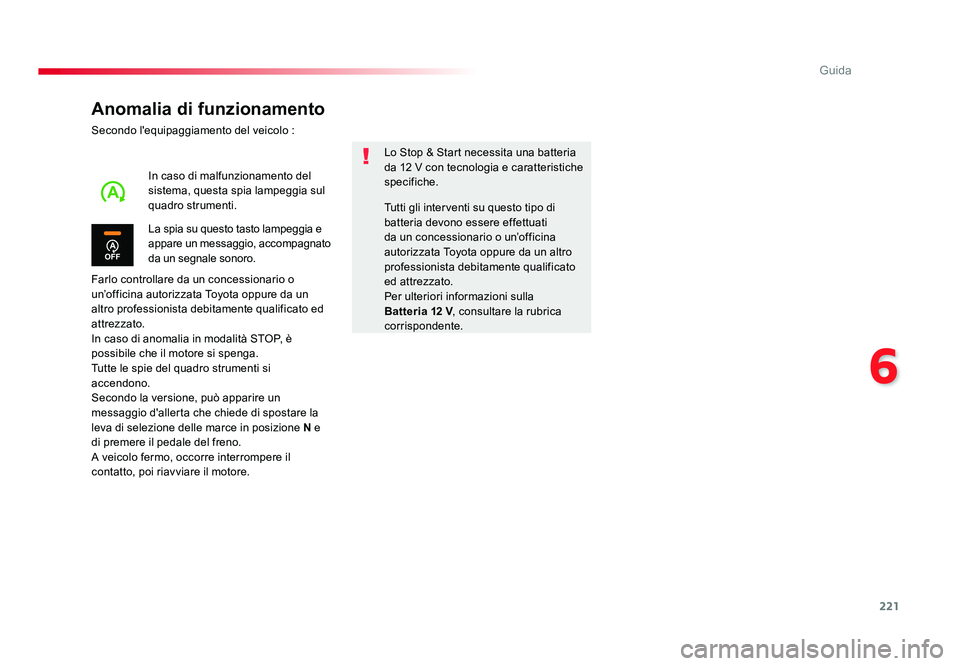 TOYOTA PROACE 2016 Manuale duso (in Italian) 221
6
Guida
Jumpy _it_Chap06_conduite_ed01-2016
Anomalia di funzionamento
Secondo l'equipaggiamento del veicolo :
Farlo controllare da un concessionario o
un’officina autorizzata Toyota oppure TOYOTA PROACE 2016 Manuale duso (in Italian) 221
6
Guida
Jumpy _it_Chap06_conduite_ed01-2016
Anomalia di funzionamento
Secondo l'equipaggiamento del veicolo :
Farlo controllare da un concessionario o
un’officina autorizzata Toyota oppure