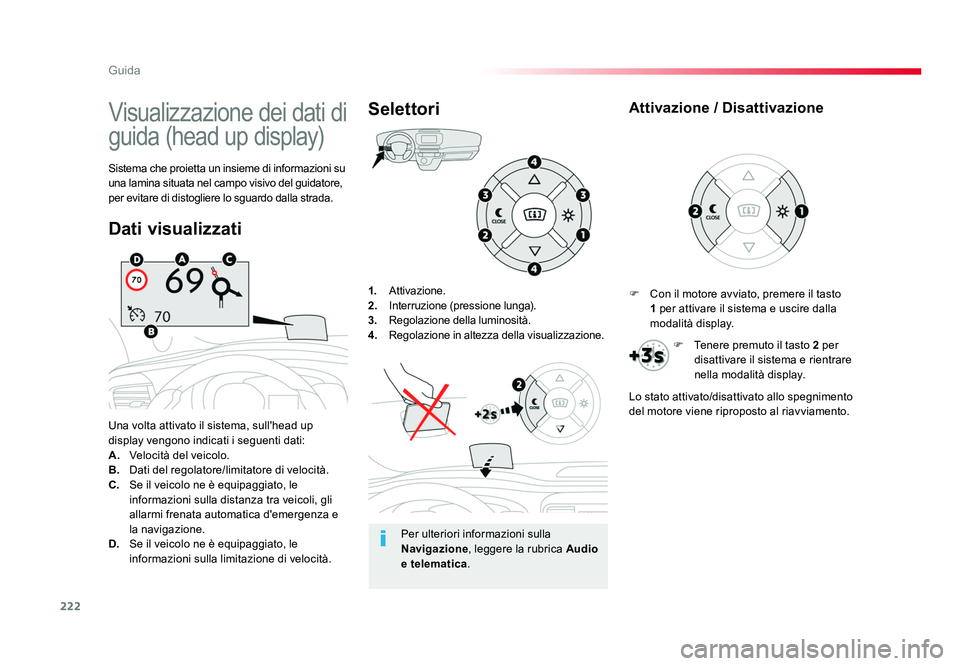TOYOTA PROACE 2016 Manuale duso (in Italian) 222
Guida
Jumpy _it_Chap06_conduite_ed01-2016
1. Attivazione.
2. Interruzione (pressione lunga).
3. Regolazione della luminosità.
4. Regolazione in altezza della visualizzazione.
Una volta att TOYOTA PROACE 2016 Manuale duso (in Italian) 222
Guida
Jumpy _it_Chap06_conduite_ed01-2016
1. Attivazione.
2. Interruzione (pressione lunga).
3. Regolazione della luminosità.
4. Regolazione in altezza della visualizzazione.
Una volta att