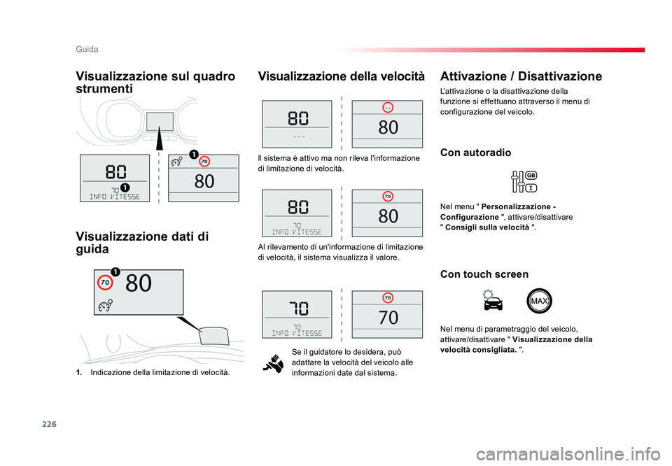 TOYOTA PROACE 2016 Manuale duso (in Italian) 226
Guida
Jumpy _it_Chap06_conduite_ed01-2016
ll sistema è attivo ma non rileva l'informazione
di limitazione di velocità.Se il guidatore lo desidera, può
adattare la velocità del veicolo al TOYOTA PROACE 2016 Manuale duso (in Italian) 226
Guida
Jumpy _it_Chap06_conduite_ed01-2016
ll sistema è attivo ma non rileva l'informazione
di limitazione di velocità.Se il guidatore lo desidera, può
adattare la velocità del veicolo al