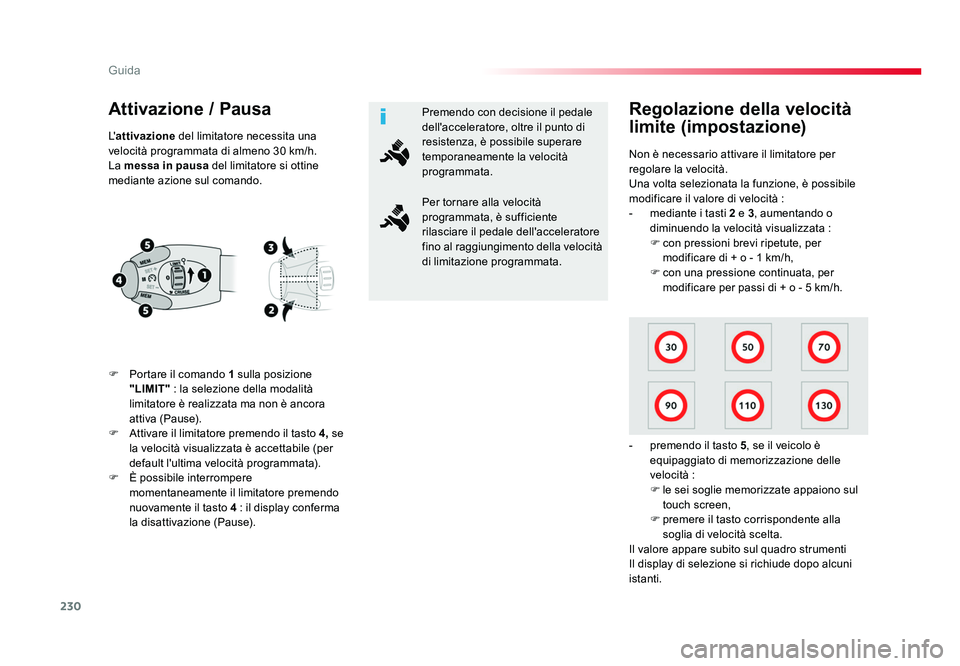 TOYOTA PROACE 2016 Manuale duso (in Italian) 230
Guida
Jumpy _it_Chap06_conduite_ed01-2016
Attivazione / Pausa
F Portare il comando 1 sulla posizione
"LIMIT" : la selezione della modalità
limitatore è realizzata ma non è ancora
a TOYOTA PROACE 2016 Manuale duso (in Italian) 230
Guida
Jumpy _it_Chap06_conduite_ed01-2016
Attivazione / Pausa
F Portare il comando 1 sulla posizione
"LIMIT" : la selezione della modalità
limitatore è realizzata ma non è ancora
a