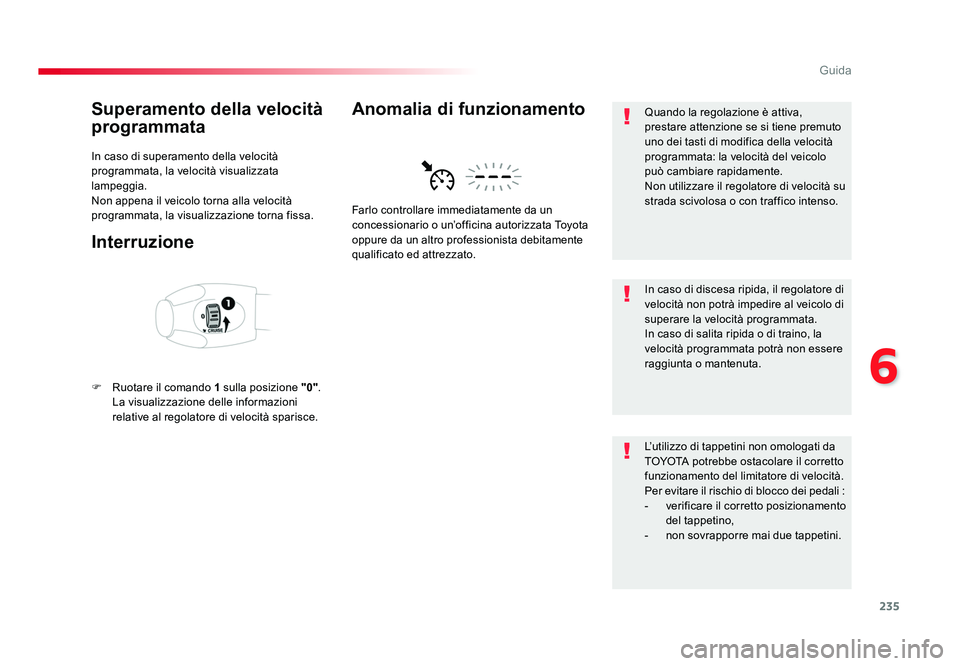 TOYOTA PROACE 2016 Manuale duso (in Italian) 235
6
Guida
Jumpy _it_Chap06_conduite_ed01-2016
Superamento della velocità
programmata
In caso di superamento della velocità
programmata, la velocità visualizzata
lampeggia.
Non appena il veicol TOYOTA PROACE 2016 Manuale duso (in Italian) 235
6
Guida
Jumpy _it_Chap06_conduite_ed01-2016
Superamento della velocità
programmata
In caso di superamento della velocità
programmata, la velocità visualizzata
lampeggia.
Non appena il veicol