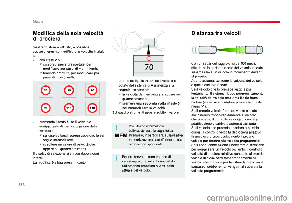 TOYOTA PROACE 2016 Manuale duso (in Italian) 238
MEM
Guida
Jumpy _it_Chap06_conduite_ed01-2016
Se il regolatore è attivato, è possibile
successivamente modificare la velocità iniziale
sia :
- con i tasti 2 o 3 :F con brevi pressioni ripetu TOYOTA PROACE 2016 Manuale duso (in Italian) 238
MEM
Guida
Jumpy _it_Chap06_conduite_ed01-2016
Se il regolatore è attivato, è possibile
successivamente modificare la velocità iniziale
sia :
- con i tasti 2 o 3 :F con brevi pressioni ripetu