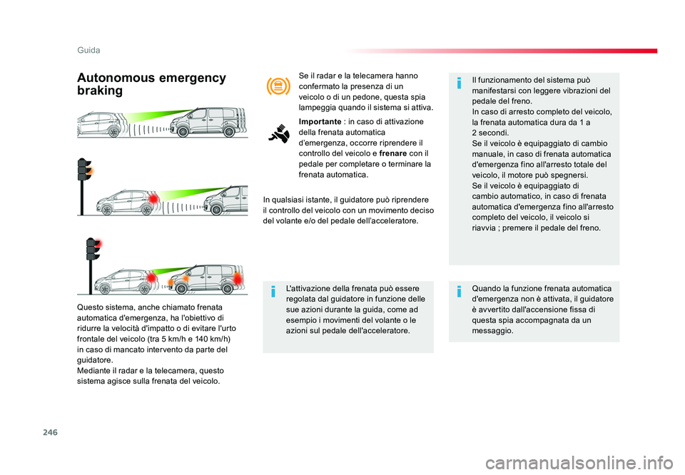 TOYOTA PROACE 2016 Manuale duso (in Italian) 246
Guida
Jumpy _it_Chap06_conduite_ed01-2016
Questo sistema, anche chiamato frenata
automatica d'emergenza, ha l'obiettivo di
ridurre la velocità d'impatto o di evitare l'urto
fro TOYOTA PROACE 2016 Manuale duso (in Italian) 246
Guida
Jumpy _it_Chap06_conduite_ed01-2016
Questo sistema, anche chiamato frenata
automatica d'emergenza, ha l'obiettivo di
ridurre la velocità d'impatto o di evitare l'urto
fro