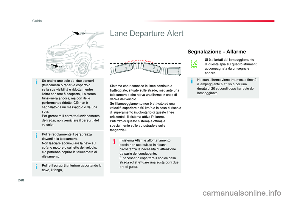 TOYOTA PROACE 2016 Manuale duso (in Italian) 248
Guida
Jumpy _it_Chap06_conduite_ed01-2016
Pulire il paraurti anteriore asportando la
neve, il fango, ... Se anche uno solo dei due sensori
(telecamera o radar) è coperto o
se la sua visibilità TOYOTA PROACE 2016 Manuale duso (in Italian) 248
Guida
Jumpy _it_Chap06_conduite_ed01-2016
Pulire il paraurti anteriore asportando la
neve, il fango, ... Se anche uno solo dei due sensori
(telecamera o radar) è coperto o
se la sua visibilitÃ