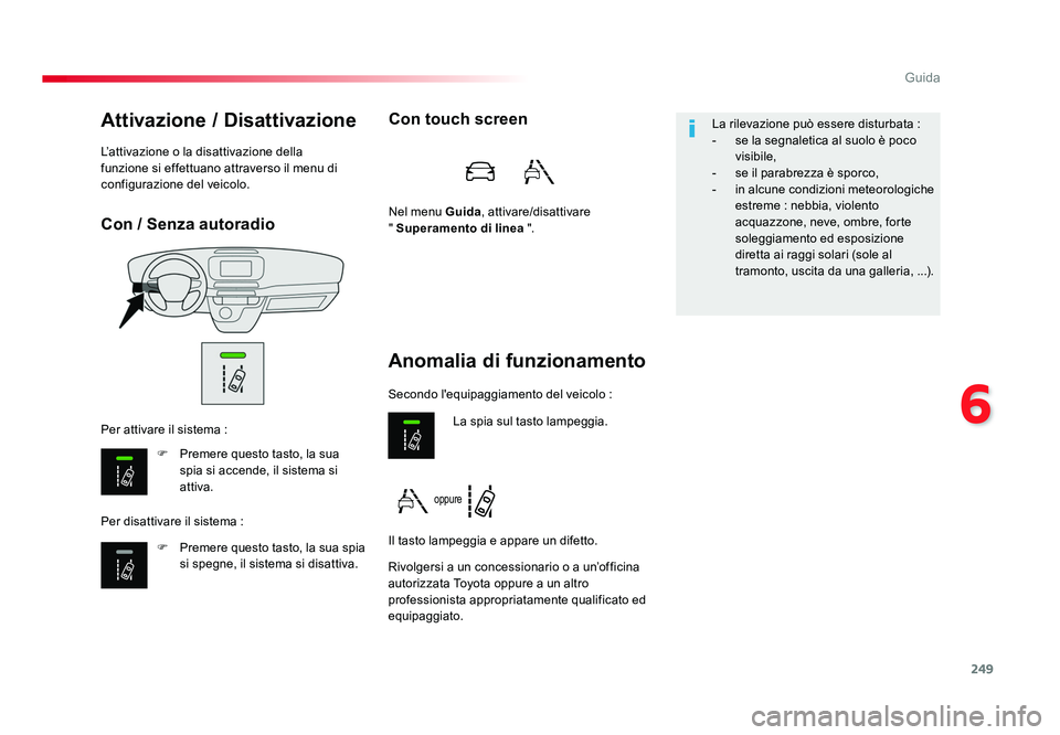 TOYOTA PROACE 2016 Manuale duso (in Italian) 249
6
Guida
Jumpy _it_Chap06_conduite_ed01-2016
Con / Senza autoradio
Attivazione / Disattivazione
F Premere questo tasto, la sua spia si accende, il sistema si
attiva.
F Premere questo tasto, la s TOYOTA PROACE 2016 Manuale duso (in Italian) 249
6
Guida
Jumpy _it_Chap06_conduite_ed01-2016
Con / Senza autoradio
Attivazione / Disattivazione
F Premere questo tasto, la sua spia si accende, il sistema si
attiva.
F Premere questo tasto, la s