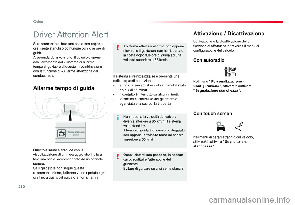 TOYOTA PROACE 2016 Manuale duso (in Italian) 250
Guida
Jumpy _it_Chap06_conduite_ed01-2016
Driver Attention Alert
Il sistema si reinizializza se è presente una
delle seguenti condizioni :
- a motore avviato, il veicolo è immobilizzato da pià TOYOTA PROACE 2016 Manuale duso (in Italian) 250
Guida
Jumpy _it_Chap06_conduite_ed01-2016
Driver Attention Alert
Il sistema si reinizializza se è presente una
delle seguenti condizioni :
- a motore avviato, il veicolo è immobilizzato da piÃ