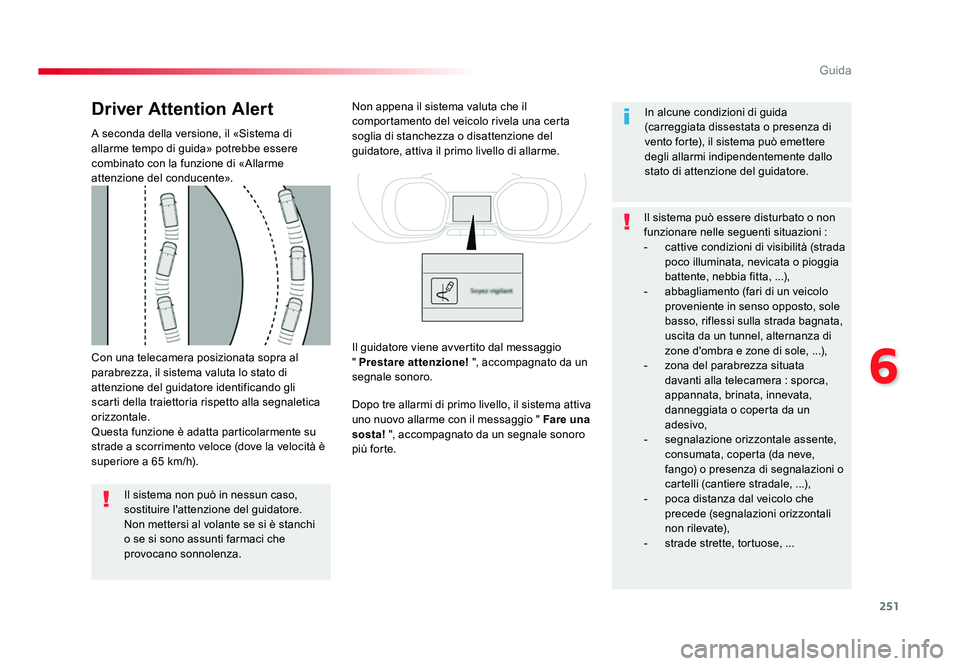 TOYOTA PROACE 2016 Manuale duso (in Italian) 251
6
Guida
Jumpy _it_Chap06_conduite_ed01-2016
Con una telecamera posizionata sopra al
parabrezza, il sistema valuta lo stato di
attenzione del guidatore identificando gli
scarti della traiettoria TOYOTA PROACE 2016 Manuale duso (in Italian) 251
6
Guida
Jumpy _it_Chap06_conduite_ed01-2016
Con una telecamera posizionata sopra al
parabrezza, il sistema valuta lo stato di
attenzione del guidatore identificando gli
scarti della traiettoria