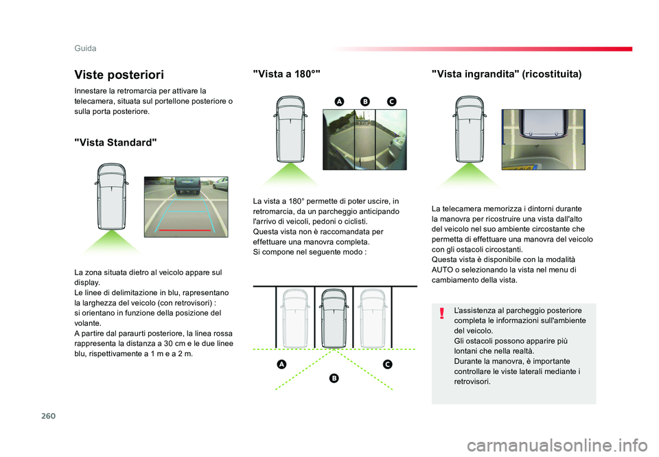 TOYOTA PROACE 2016 Manuale duso (in Italian) 260
Guida
Jumpy _it_Chap06_conduite_ed01-2016
"Vista Standard""Vista a 180°"
"Vista ingrandita" (ricostituita)
La telecamera memorizza i dintorni durante
la manovra per ricos TOYOTA PROACE 2016 Manuale duso (in Italian) 260
Guida
Jumpy _it_Chap06_conduite_ed01-2016
"Vista Standard""Vista a 180°"
"Vista ingrandita" (ricostituita)
La telecamera memorizza i dintorni durante
la manovra per ricos