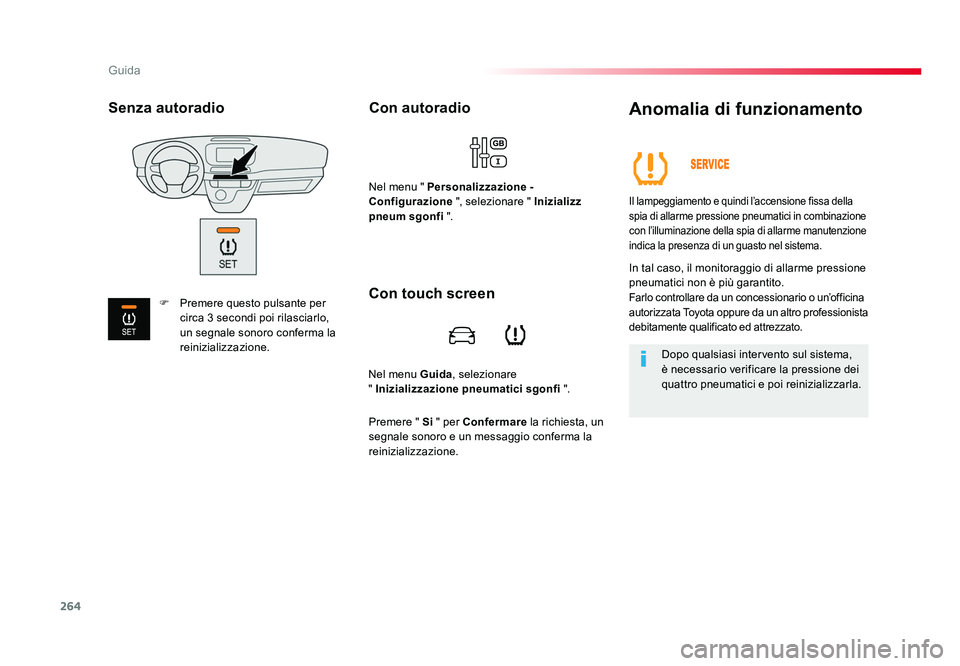 TOYOTA PROACE 2016 Manuale duso (in Italian) 264
Guida
Jumpy _it_Chap06_conduite_ed01-2016
Nel menu Guida, selezionare
" Inizializzazione pneumatici sgonfi ".
Con autoradio
Nel menu " Personalizzazione -
Configurazione ", se TOYOTA PROACE 2016 Manuale duso (in Italian) 264
Guida
Jumpy _it_Chap06_conduite_ed01-2016
Nel menu Guida, selezionare
" Inizializzazione pneumatici sgonfi ".
Con autoradio
Nel menu " Personalizzazione -
Configurazione ", se