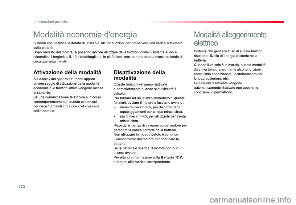TOYOTA PROACE 2016 Manuale duso (in Italian) 270
Informazioni pratiche
Jumpy _it_Chap07_info-pratiques_ed01-2016
Modalità economia d'energia
Sistema che gestisce la durata di utilizzo di alcune funzioni per preservare una carica sufficiente TOYOTA PROACE 2016 Manuale duso (in Italian) 270
Informazioni pratiche
Jumpy _it_Chap07_info-pratiques_ed01-2016
Modalità economia d'energia
Sistema che gestisce la durata di utilizzo di alcune funzioni per preservare una carica sufficiente