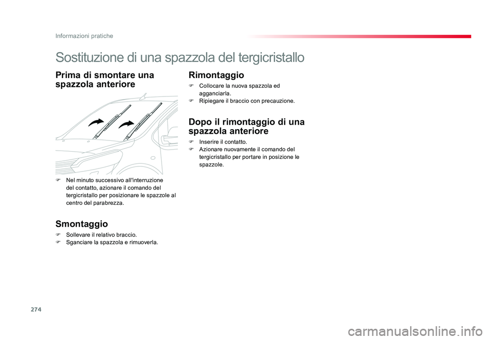 TOYOTA PROACE 2016 Manuale duso (in Italian) 274
Informazioni pratiche
Jumpy _it_Chap07_info-pratiques_ed01-2016
Sostituzione di una spazzola del tergicristallo
Prima di smontare una
spazzola anteriore
Smontaggio
F Sollevare il relativo braccio TOYOTA PROACE 2016 Manuale duso (in Italian) 274
Informazioni pratiche
Jumpy _it_Chap07_info-pratiques_ed01-2016
Sostituzione di una spazzola del tergicristallo
Prima di smontare una
spazzola anteriore
Smontaggio
F Sollevare il relativo braccio