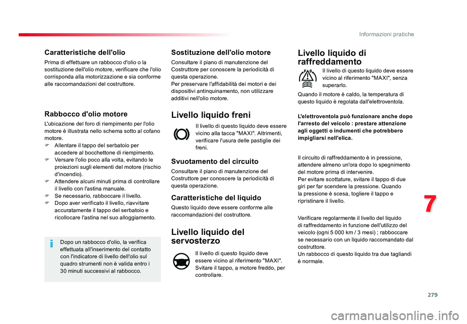TOYOTA PROACE 2016 Manuale duso (in Italian) 279
7
Informazioni pratiche
Jumpy _it_Chap07_info-pratiques_ed01-2016
Caratteristiche dell'olio
Prima di effettuare un rabbocco d'olio o la
sostituzione dell'olio motore, verificare che l TOYOTA PROACE 2016 Manuale duso (in Italian) 279
7
Informazioni pratiche
Jumpy _it_Chap07_info-pratiques_ed01-2016
Caratteristiche dell'olio
Prima di effettuare un rabbocco d'olio o la
sostituzione dell'olio motore, verificare che l