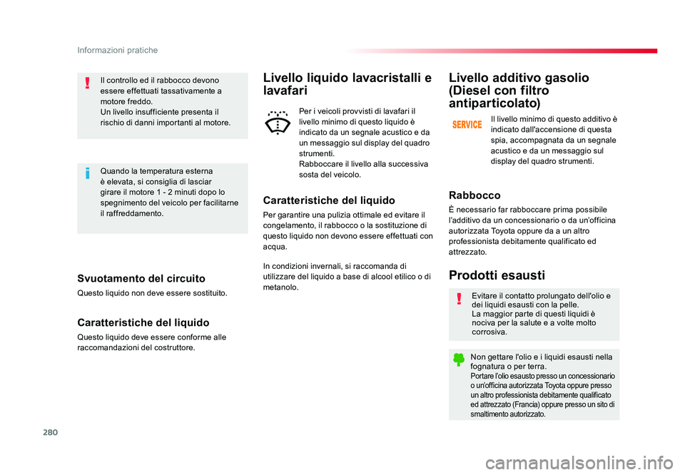 TOYOTA PROACE 2016 Manuale duso (in Italian) 280
Informazioni pratiche
Jumpy _it_Chap07_info-pratiques_ed01-2016
Svuotamento del circuito
Questo liquido non deve essere sostituito.
Caratteristiche del liquido
Questo liquido deve essere conforme TOYOTA PROACE 2016 Manuale duso (in Italian) 280
Informazioni pratiche
Jumpy _it_Chap07_info-pratiques_ed01-2016
Svuotamento del circuito
Questo liquido non deve essere sostituito.
Caratteristiche del liquido
Questo liquido deve essere conforme