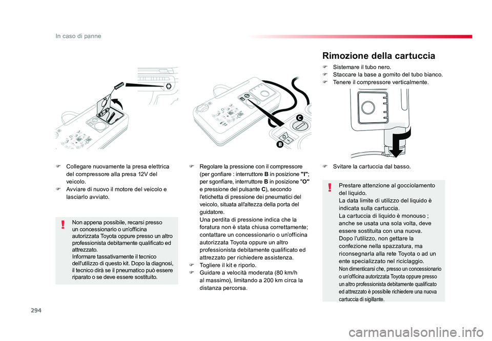 TOYOTA PROACE 2016 Manuale duso (in Italian) 294
In caso di panne
Jumpy _it_Chap08_En-cas-de-panne_ed01-2016
F Collegare nuovamente la presa elettrica del compressore alla presa 12V del
veicolo.
F Avviare di nuovo il motore del veicolo e las TOYOTA PROACE 2016 Manuale duso (in Italian) 294
In caso di panne
Jumpy _it_Chap08_En-cas-de-panne_ed01-2016
F Collegare nuovamente la presa elettrica del compressore alla presa 12V del
veicolo.
F Avviare di nuovo il motore del veicolo e las
