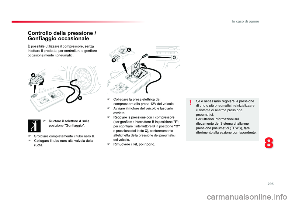 TOYOTA PROACE 2016 Manuale duso (in Italian) 295
8
In caso di panne
Jumpy _it_Chap08_En-cas-de-panne_ed01-2016
Controllo della pressione /
Gonfiaggio occasionale
È possibile utilizzare il compressore, senza
iniettare il prodotto, per controll TOYOTA PROACE 2016 Manuale duso (in Italian) 295
8
In caso di panne
Jumpy _it_Chap08_En-cas-de-panne_ed01-2016
Controllo della pressione /
Gonfiaggio occasionale
È possibile utilizzare il compressore, senza
iniettare il prodotto, per controll