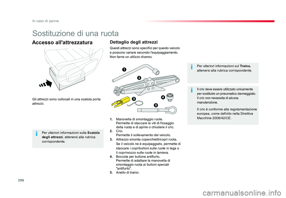 TOYOTA PROACE 2016 Manuale duso (in Italian) 296
In caso di panne
Jumpy _it_Chap08_En-cas-de-panne_ed01-2016
Sostituzione di una ruota
Gli attrezzi sono collocati in una scatola porta
attrezzi.
Accesso all'attrezzatura
1. Manovella di smon TOYOTA PROACE 2016 Manuale duso (in Italian) 296
In caso di panne
Jumpy _it_Chap08_En-cas-de-panne_ed01-2016
Sostituzione di una ruota
Gli attrezzi sono collocati in una scatola porta
attrezzi.
Accesso all'attrezzatura
1. Manovella di smon