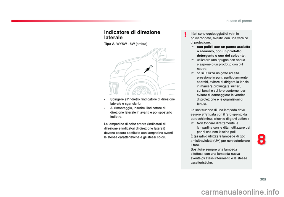 TOYOTA PROACE 2016 Manuale duso (in Italian) 305
8
In caso di panne
Jumpy _it_Chap08_En-cas-de-panne_ed01-2016
Indicatore di direzione
laterale
Tipo A, W Y5W - 5W (ambra) I fari sono equipaggiati di vetri in
policarbonato, rivestiti con una ve TOYOTA PROACE 2016 Manuale duso (in Italian) 305
8
In caso di panne
Jumpy _it_Chap08_En-cas-de-panne_ed01-2016
Indicatore di direzione
laterale
Tipo A, W Y5W - 5W (ambra) I fari sono equipaggiati di vetri in
policarbonato, rivestiti con una ve